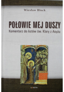 Połowie mej duszy Komentarz do listów św Klary z Asyżu