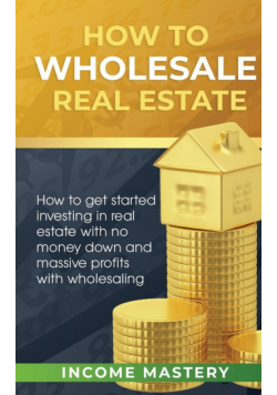 How to Wholesale Real Estate