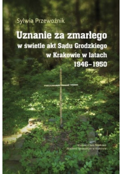 Uznanie za zmarłego w świetle akt Sądu Grodzkiego w Krakowie w latach 1946-1950