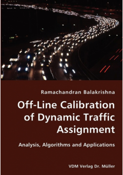 Off-Line Calibration of Dynamic Traffic Assignment- Analysis, Algorithms and Applications
