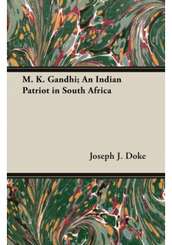 M. K. Gandhi; An Indian Patriot in South Africa