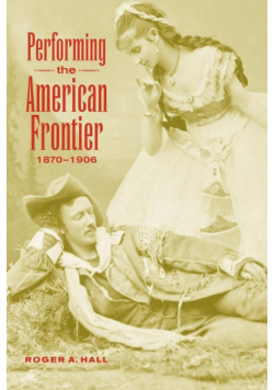 Performing the American Frontier, 1870 1906