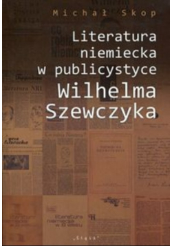 Literatura niemiecka w publicystyce Wilhelma Szewczyka