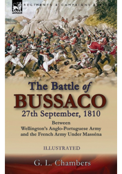 The Battle of Bussaco 27th September, 1810, Between Wellington's Anglo-Portuguese Army and the French Army Under Masséna