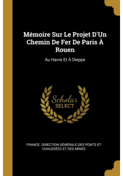 Mémoire Sur Le Projet D'Un Chemin De Fer De Paris À Rouen
