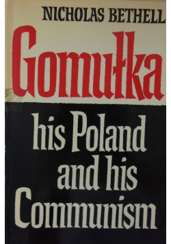 Gomułka his Poland and his Communism