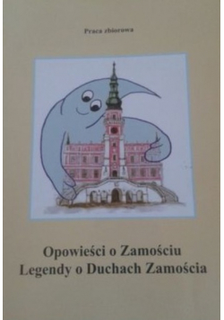 Opowieści o Zamościu Legendy o Duchach Zamościa