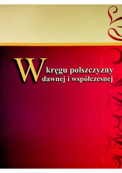 W kręgu polszczyzny dawnej i współczesnej