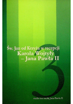 Św Jan od Krzyża w recepcji Karola Wojtyły - Jana Paweł II Tom 3