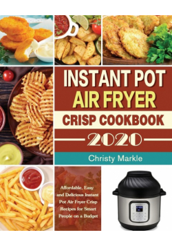 Instant Pot Air Fryer Crisp Cookbook -2020