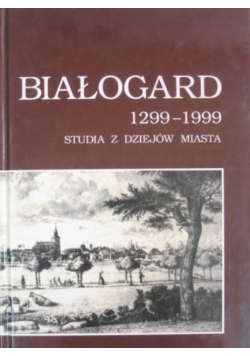 Białogard 1299 - 1999 Studia z dziejów miasta