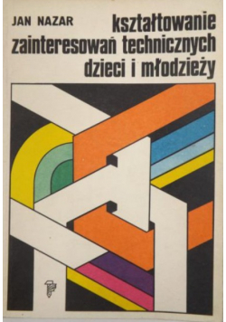 Kształtowanie zainteresowań technicznych dzieci i młodzieży