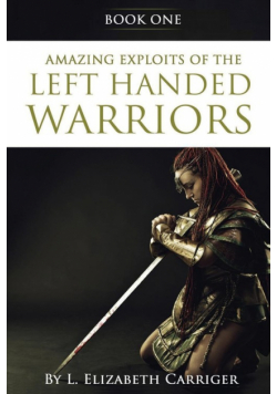 Amazing Exploits of the Left Handed Warrior Series Book One
