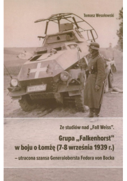 Ze studiów nad Fall Weiss Grupa Falkenhorst w boju o Łomżę 7-8 września 1939 r.