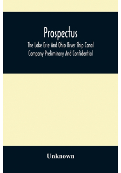 Prospectus, The Lake Erie And Ohio River Ship Canal Company Preliminary And Confidential