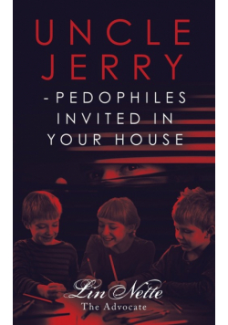 Uncle Jerry - Pedophiles Invited in Your House