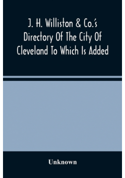J. H. Williston & Co.'S Directory Of The City Of Cleveland To Which Is Added A Bussiness Directory For 1859-60