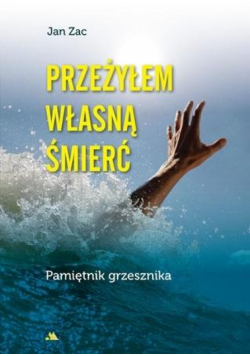 Przeżyłem własną śmierć. Pamiętnik grzesznika