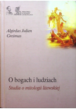 O bogach i ludziach  Studia o mitologii litewskiej