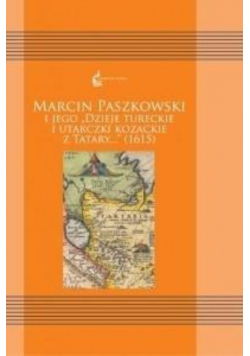 Marcin Paszkowski i jego Dzieje tureckie i utarczki kozackie z tatary