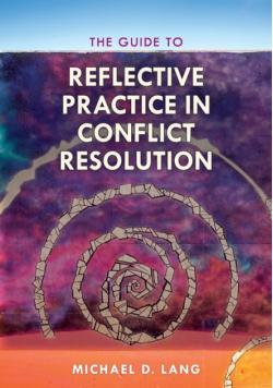 The Guide to Reflective Practice in Conflict Resolution