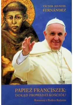 Papież Franciszek dokąd prowadzi Kościół