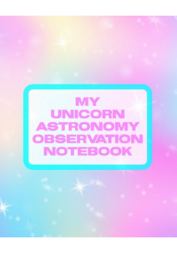 My Unicorn Astronomy Observation Notebook