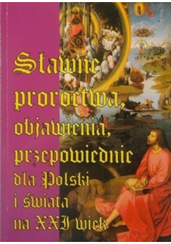 Sławne proroctwa objawienia przepowiednie dla Polski i świata na XXI wiek