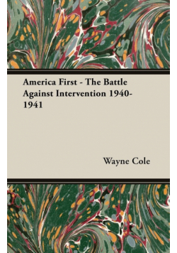 America First - The Battle Against Intervention 1940-1941
