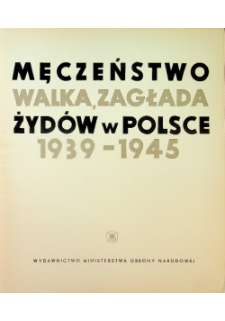 Męczeństwo walka zagłada Żydów w Polsce 1939 - 1945