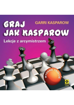Graj jak Kasparow. Lekcje z arcymistrzem w.3