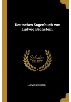 Deutsches Sagenbuch von Ludwig Bechstein.