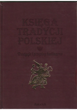 Księga tradycji polskiej Tradycje i przepisy kulinarne