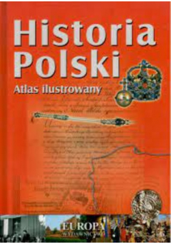 Historia Polski  Atlas ilustrowany
