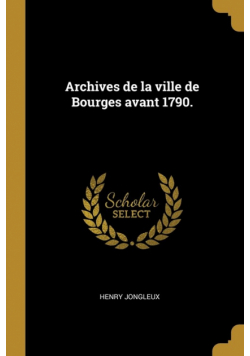 Archives de la ville de Bourges avant 1790.