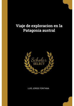 Viaje de exploracion en la Patagonia austral