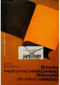 Retoryka współczesnej polskiej powieści historycznej dla dzieci i młodzieży