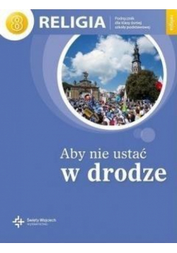 Katechizm SP 8 Aby nie ustać w drodze w.2018 DiKśW
