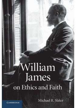 William James on Ethics and Faith