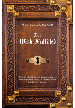 Neville Goddard The Wish Fulfilled
