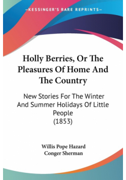 Holly Berries, Or The Pleasures Of Home And The Country