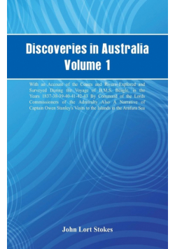 Discoveries in Australia, Volume 1. With An Account Of The Coasts And Rivers Explored And Surveyed During The Voyage Of H.M.S. Beagle, In The Years 1837-38-39-40-41-42-43. By Command Of The Lords Commissioners Of The Admiralty. Also A Narrative Of Captain