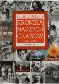 Polskie Dekady Kronika Naszych Czasów 1950  1990