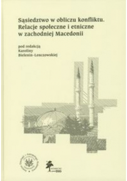 Sąsiedztwo w obliczu konfliktu Relacje społeczne i etniczne w zachodniej Macedonii