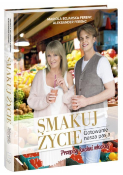Smakuj życie. Gotowanie nasza pasja
