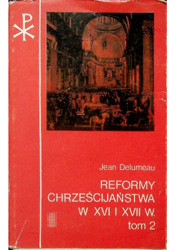Reformy chrześcijaństwa w XVI i XVII w tom 2