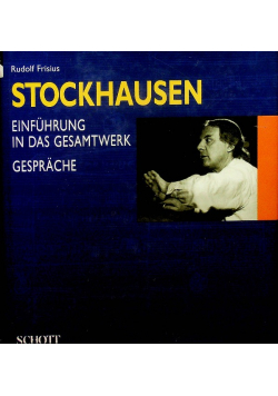 Karlheinz Stockhausen Einfuhrung in das Gesamtwerk Gesprache mit Karlheinz Stockhausen Mit einer Laudatio von Wolfgang Rihm