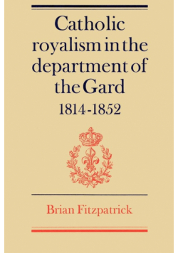 Catholic Royalism in the Department of the Gard 1814 1852