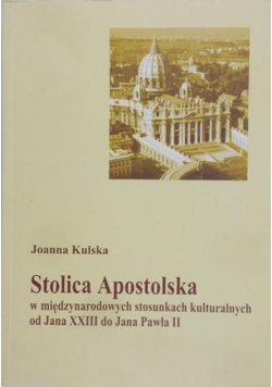 Kulska Joanna Stolica Apostolska w międzynarodowych stosunkach kulturalnych