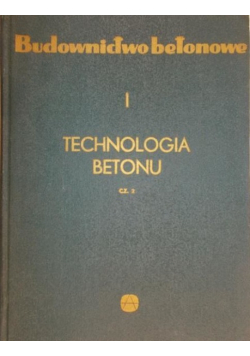 Budownictwo betonowe tom 1 technologia betonu część 2